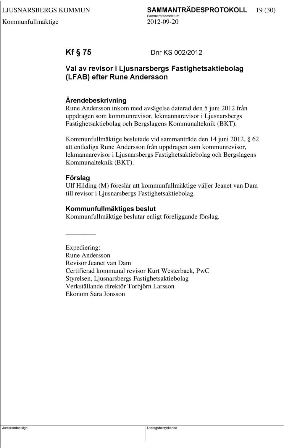 Kommunfullmäktige beslutade vid sammanträde den 14 juni 2012, 62 att entlediga Rune Andersson från uppdragen som kommunrevisor, lekmannarevisor i Ljusnarsbergs Fastighetsaktiebolag och Bergslagens