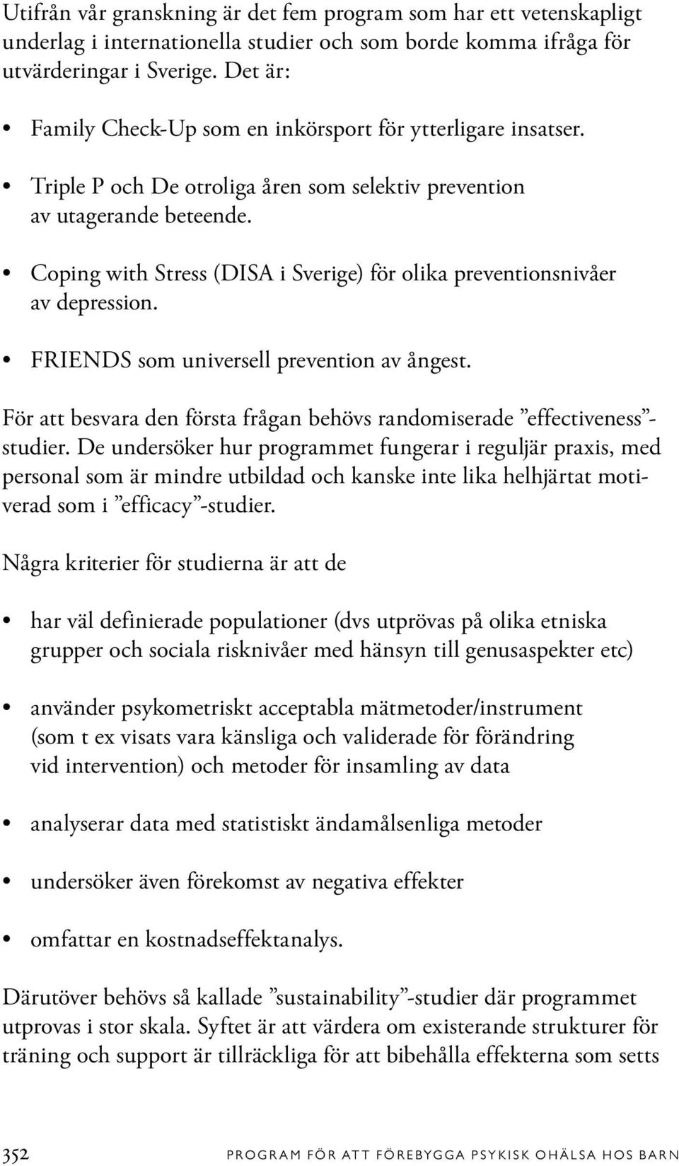 Coping with Stress (DISA i Sverige) för olika preventionsnivåer av depression. FRIENDS som universell prevention av ångest.