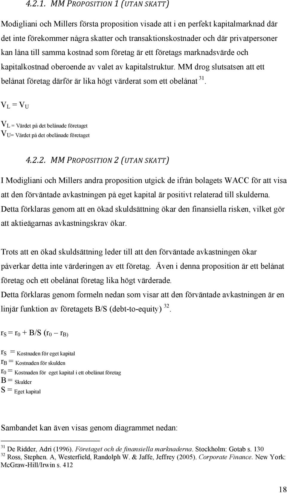 kan låna till samma kostnad som företag är ett företags marknadsvärde och kapitalkostnad oberoende av valet av kapitalstruktur.