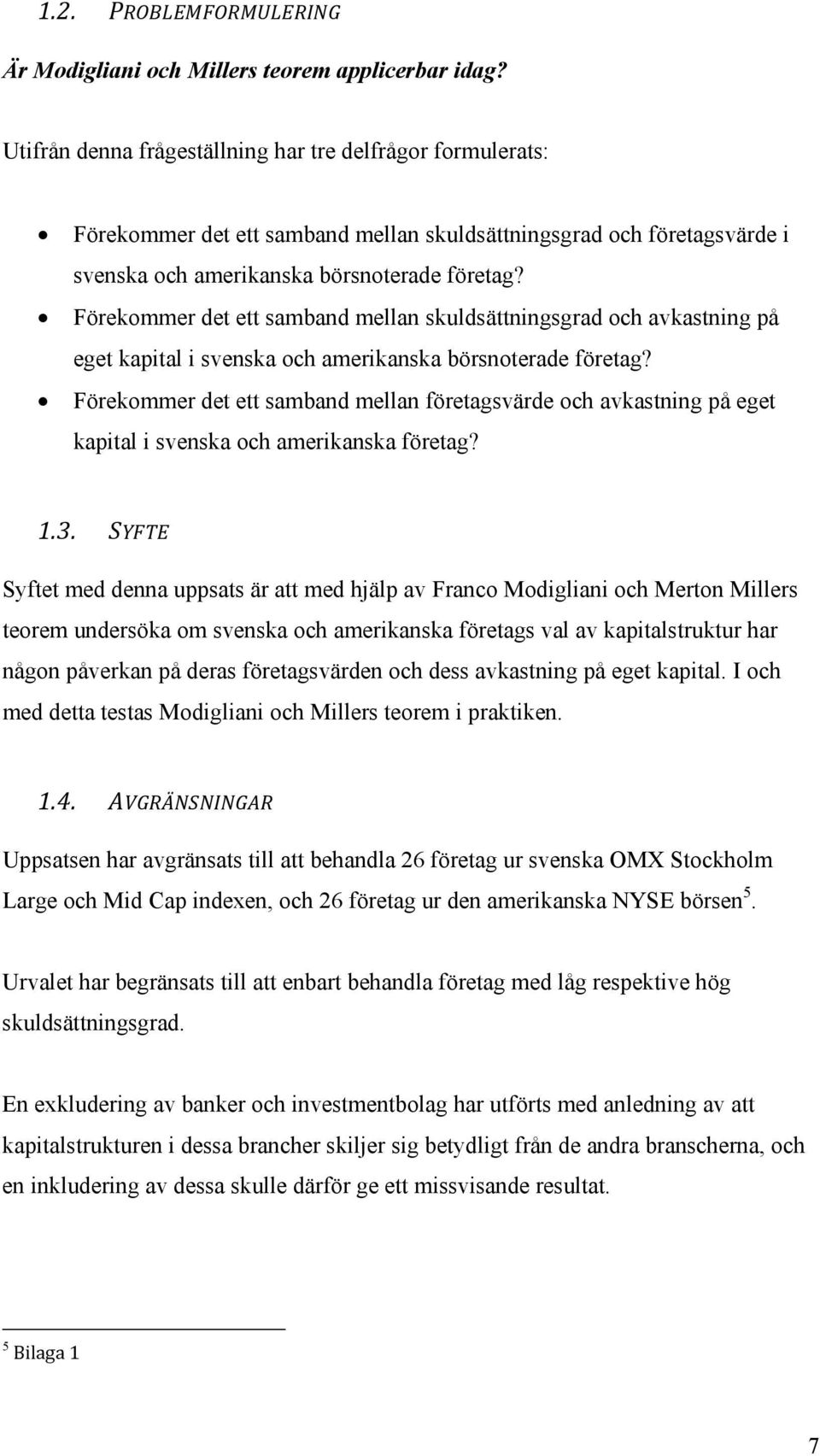 Förekommer det ett samband mellan skuldsättningsgrad och avkastning på eget kapital i svenska och amerikanska börsnoterade företag?