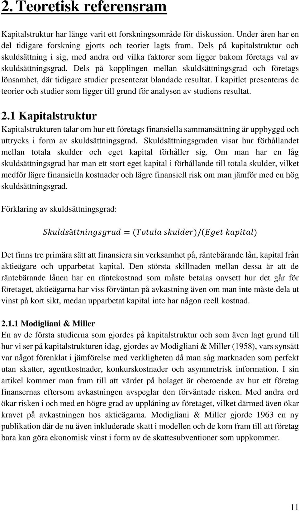 Dels på kopplingen mellan skuldsättningsgrad och företags lönsamhet, där tidigare studier presenterat blandade resultat.