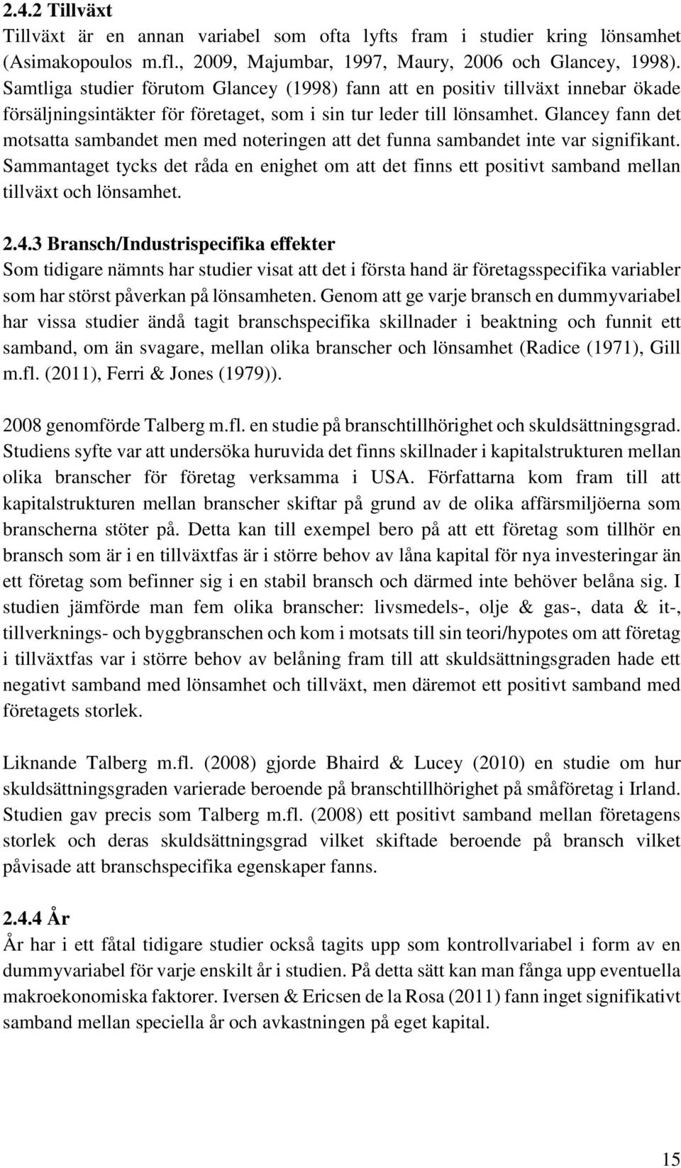 Glancey fann det motsatta sambandet men med noteringen att det funna sambandet inte var signifikant.