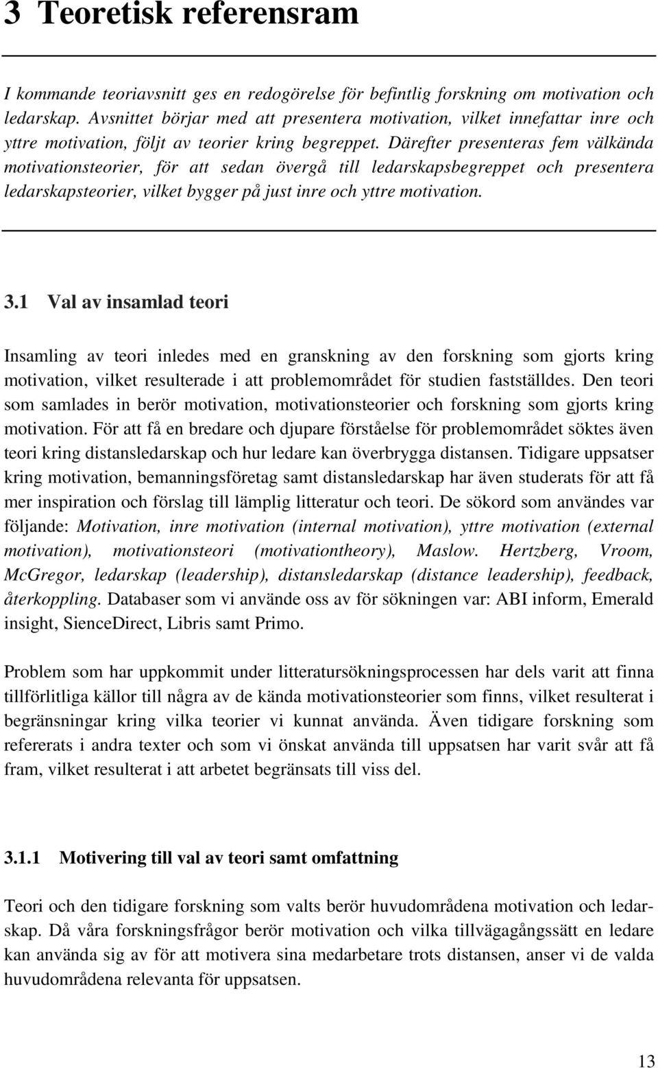 Därefter presenteras fem välkända mtivatinsterier, för att sedan övergå till ledarskapsbegreppet ch presentera ledarskapsterier, vilket bygger på just inre ch yttre mtivatin. 3.