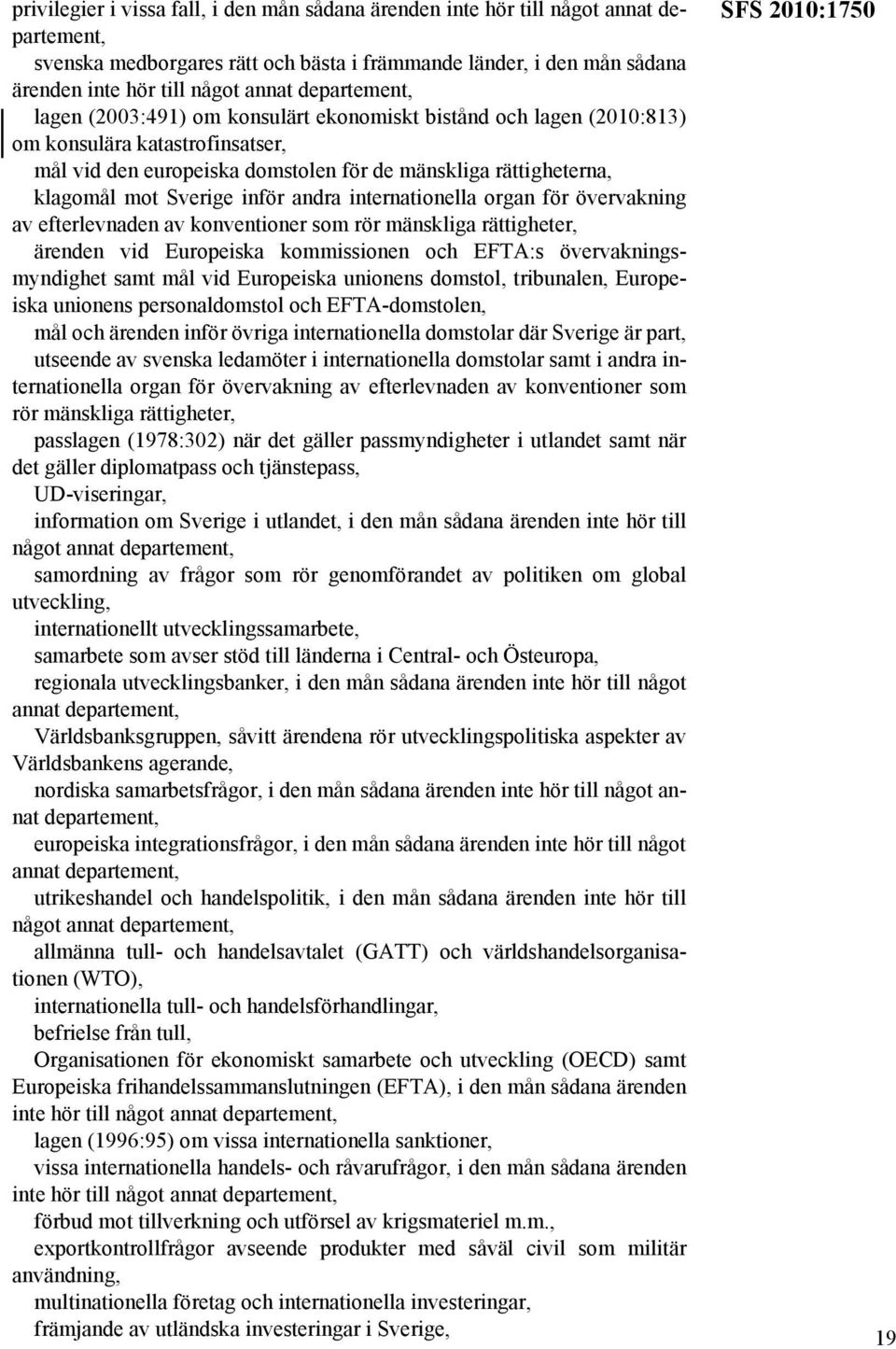 organ för övervakning av efterlevnaden av konventioner som rör mänskliga rättigheter, ärenden vid Europeiska kommissionen och EFTA:s övervakningsmyndighet samt mål vid Europeiska unionens domstol,