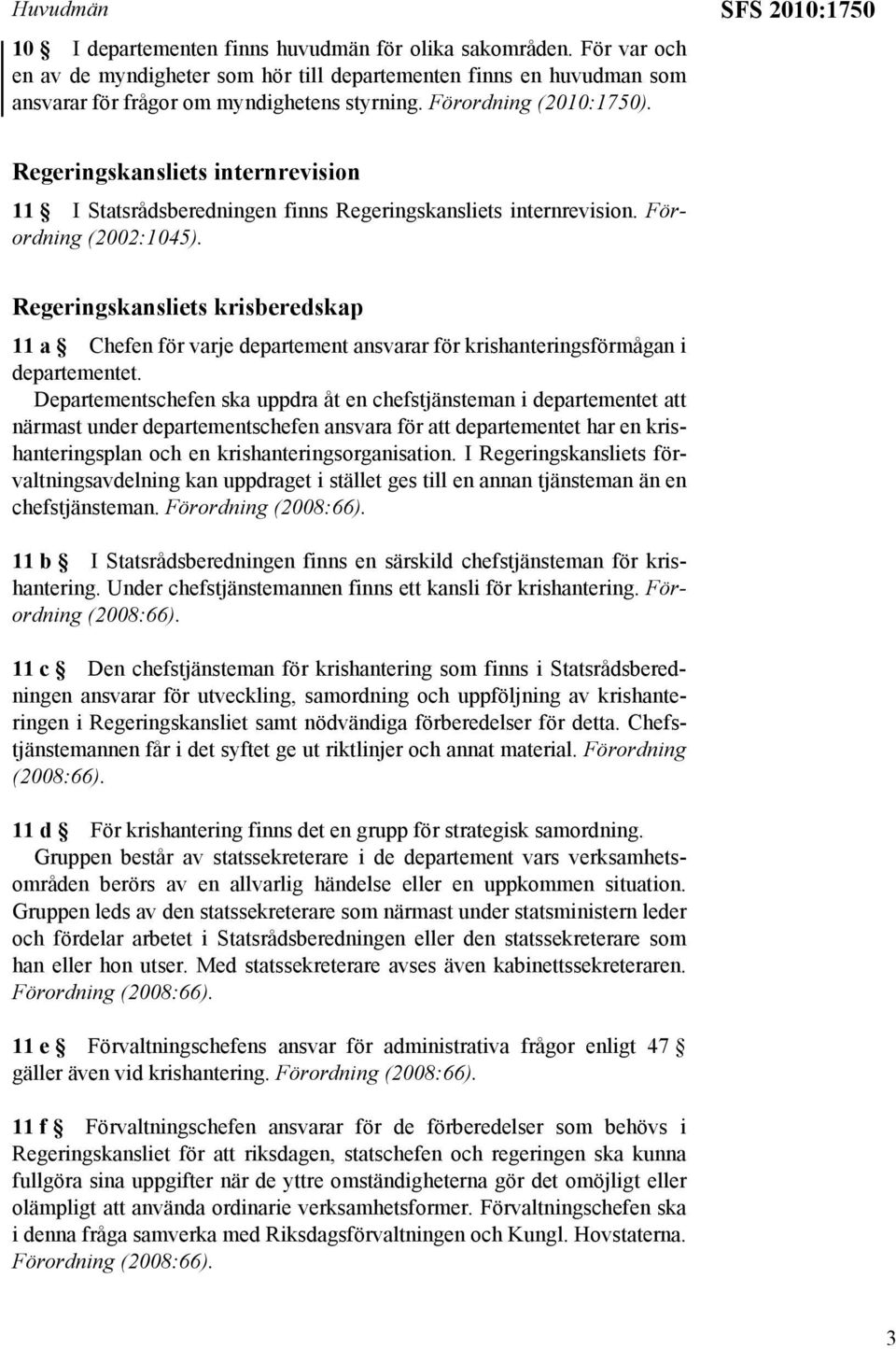 Regeringskansliets krisberedskap 11 a Chefen för varje departement ansvarar för krishanteringsförmågan i departementet.