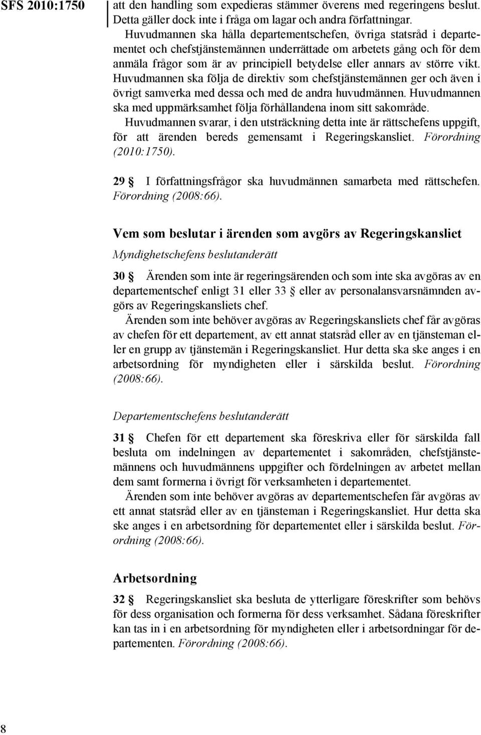 av större vikt. Huvudmannen ska följa de direktiv som chefstjänstemännen ger och även i övrigt samverka med dessa och med de andra huvudmännen.