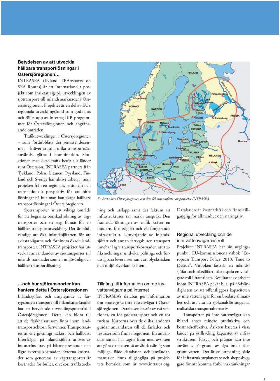 Trafikutvecklingen i Östersjöregionen som fördubblats det senaste decenniet kräver att alla olika transportsätt används, gärna i kombination.