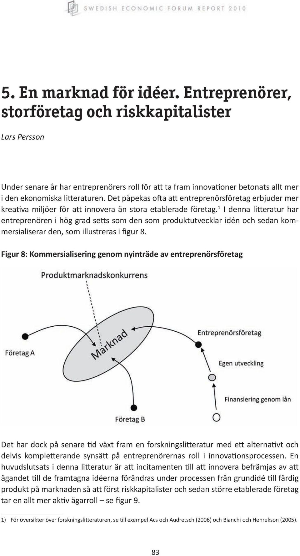 Det påpekas ofta att entreprenörsföretag erbjuder mer kreativa miljöer för att innovera än stora etablerade företag.