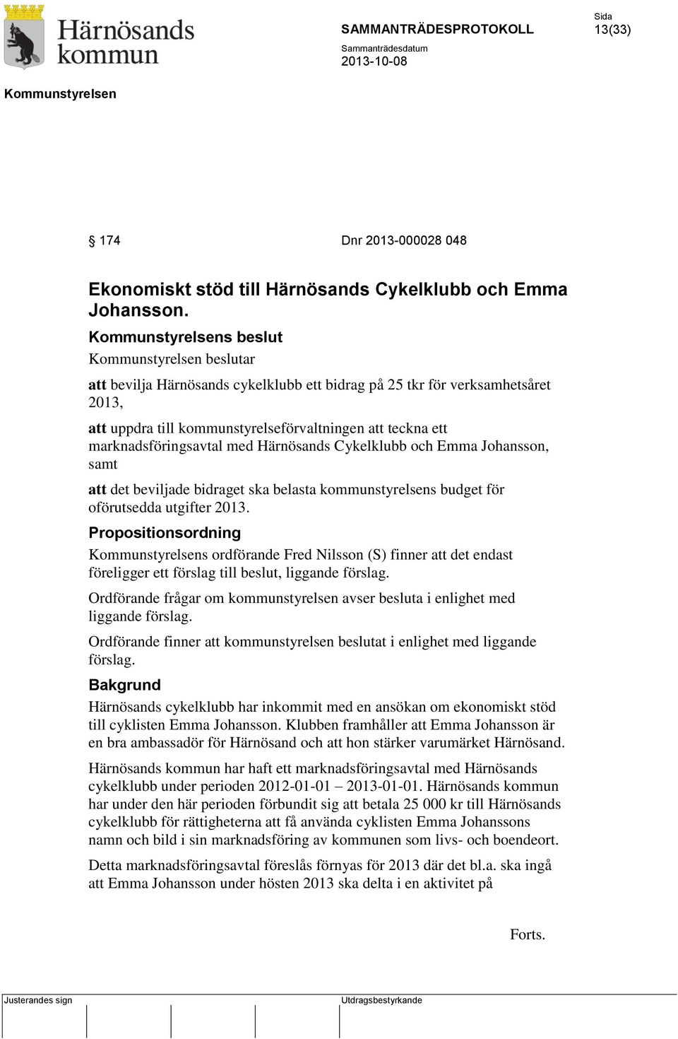 Cykelklubb och Emma Johansson, samt att det beviljade bidraget ska belasta kommunstyrelsens budget för oförutsedda utgifter 2013.