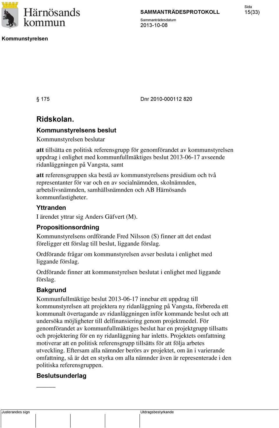 att referensgruppen ska bestå av kommunstyrelsens presidium och två representanter för var och en av socialnämnden, skolnämnden, arbetslivsnämnden, samhällsnämnden och AB Härnösands kommunfastigheter.