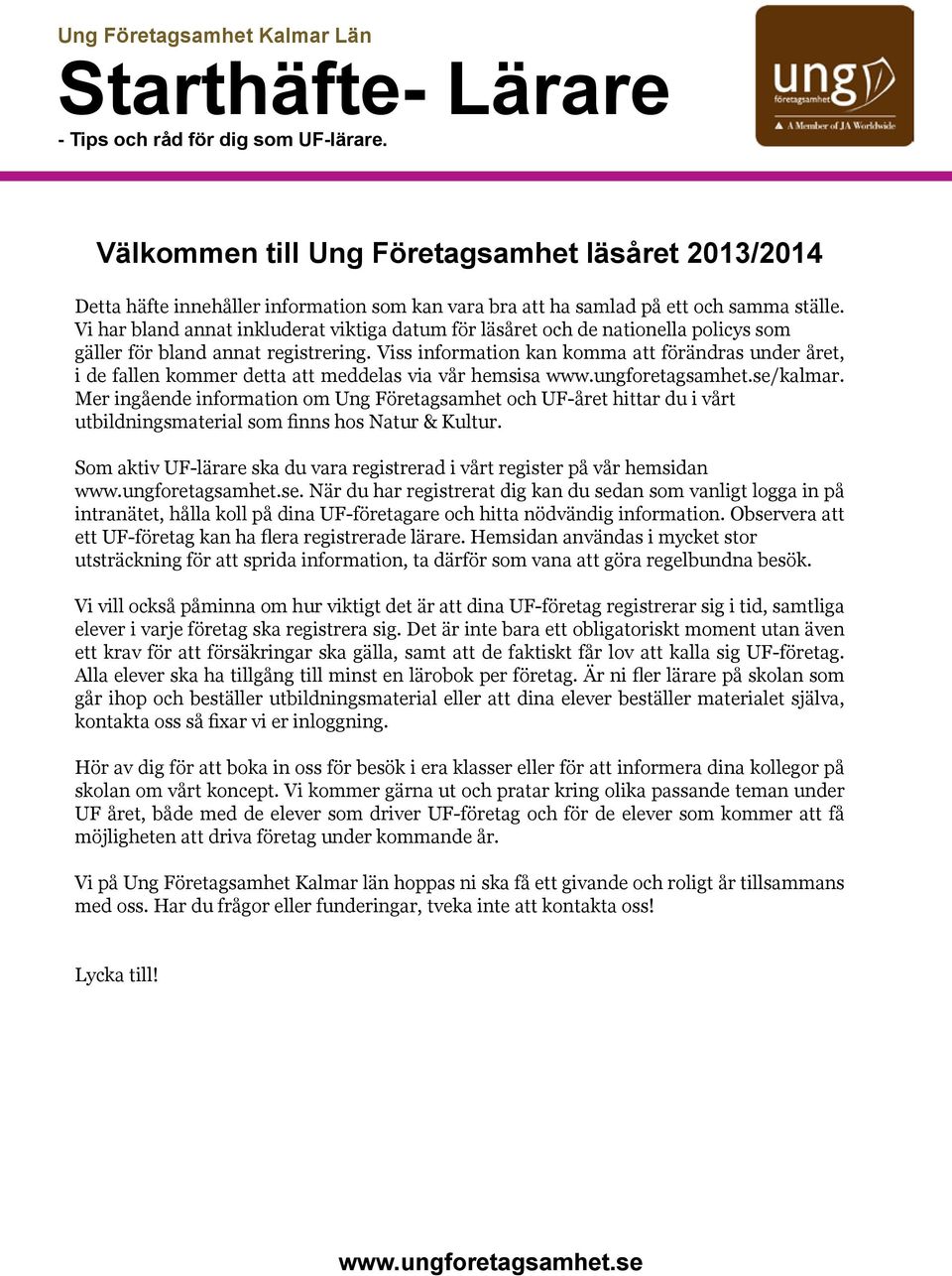 Vi har bland annat inkluderat viktiga datum för läsåret och de nationella policys som gäller för bland annat registrering.