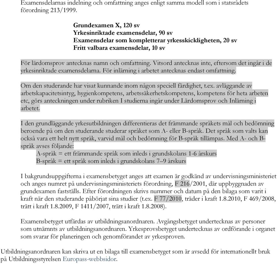 Vitsord antecknas inte, eftersom det ingår i de yrkesinriktade examensdelarna. För inlärning i arbetet antecknas endast omfattning.