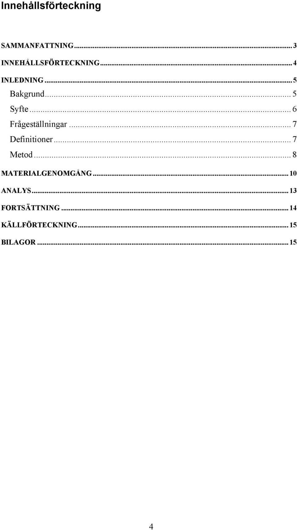 .. 7 Definitioner... 7 Metod... 8 MATERIALGENOMGÅNG... 10 ANALYS.