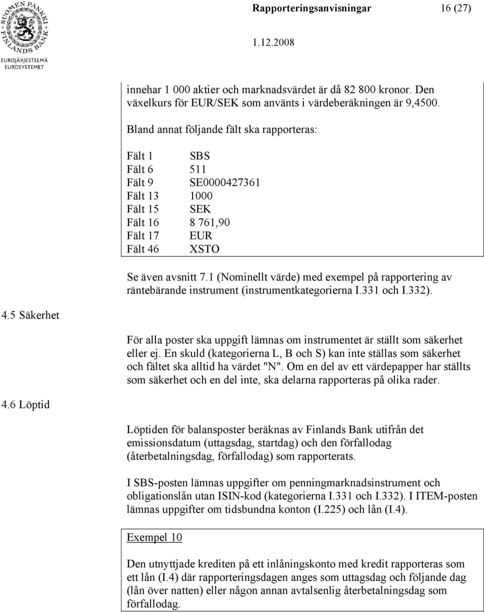 1 (Nominellt värde) med exempel på rapportering av räntebärande instrument (instrumentkategorierna I.331 och I.332). 4.