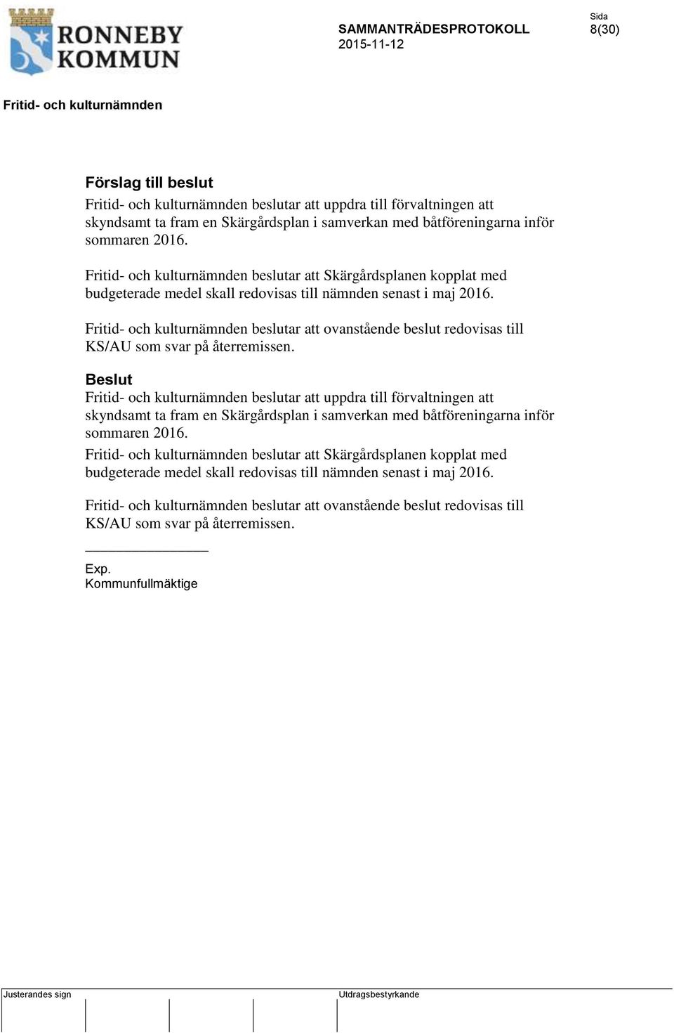 beslutar att ovanstående beslut redovisas till KS/AU som svar på återremissen.