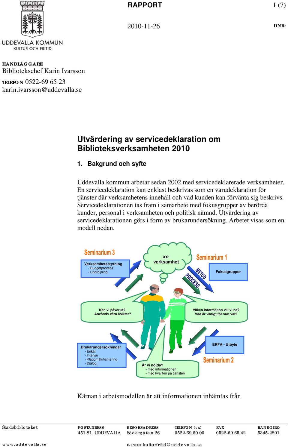 En servicedeklaration kan enklast beskrivas som en varudeklaration för tjänster där verksamhetens innehåll och vad kunden kan förvänta sig beskrivs.