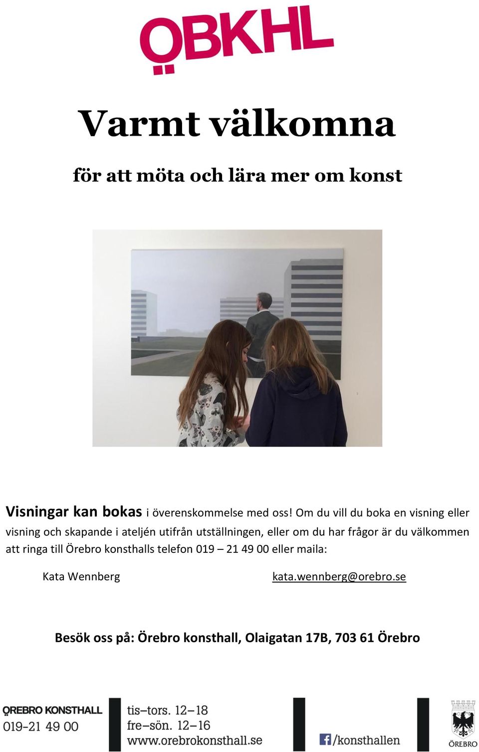 om du har frågor är du välkommen att ringa till Örebro konsthalls telefon 019 21 49 00 eller