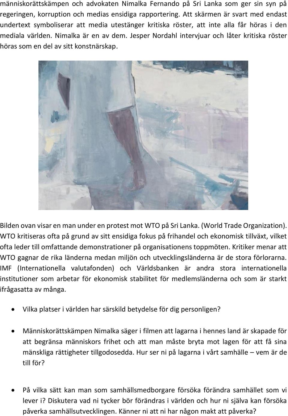Jesper Nordahl intervjuar och låter kritiska röster höras som en del av sitt konstnärskap. Bilden ovan visar en man under en protest mot WTO på Sri Lanka. (World Trade Organization).