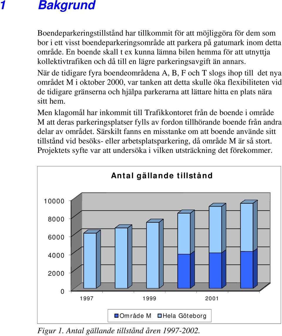 När de tidigare fyra boendeområdena A, B, F och T slogs ihop till det nya området M i oktober 2000, var tanken att detta skulle öka flexibiliteten vid de tidigare gränserna och hjälpa parkerarna att