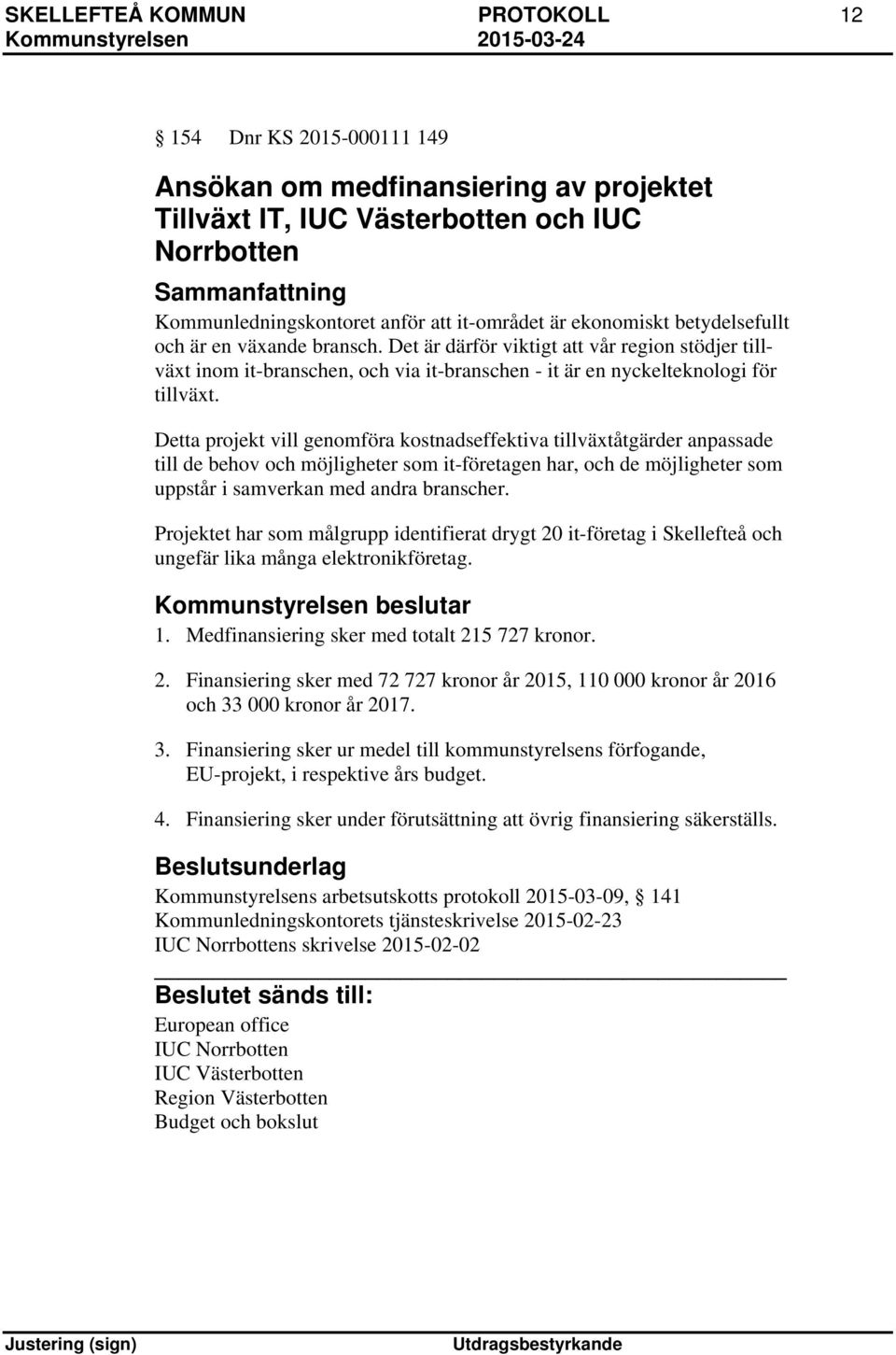 Detta projekt vill genomföra kostnadseffektiva tillväxtåtgärder anpassade till de behov och möjligheter som it-företagen har, och de möjligheter som uppstår i samverkan med andra branscher.