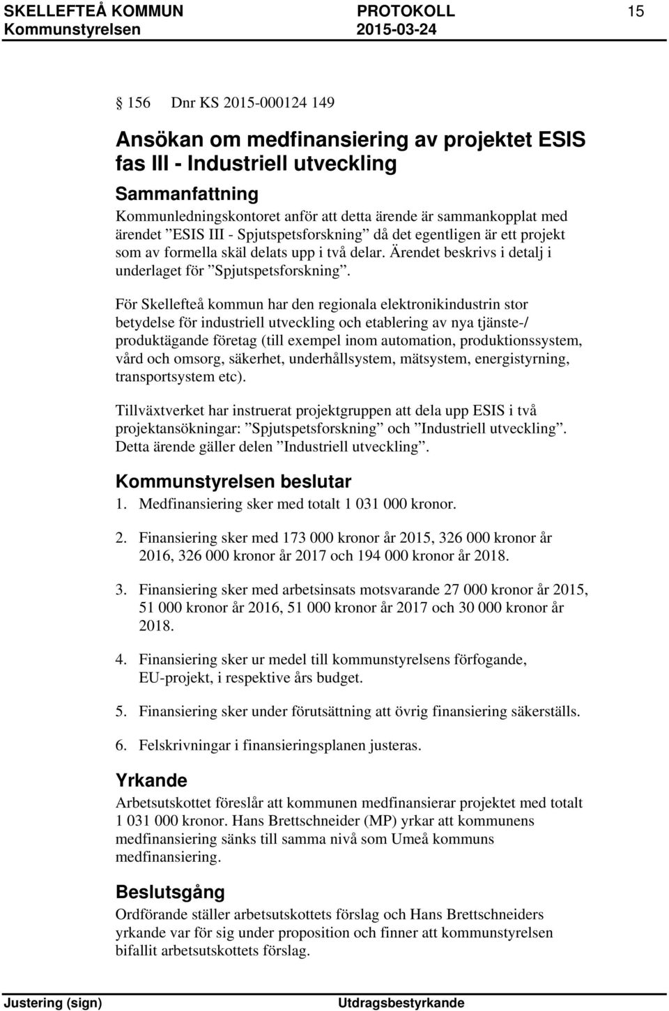 För Skellefteå kommun har den regionala elektronikindustrin stor betydelse för industriell utveckling och etablering av nya tjänste-/ produktägande företag (till exempel inom automation,