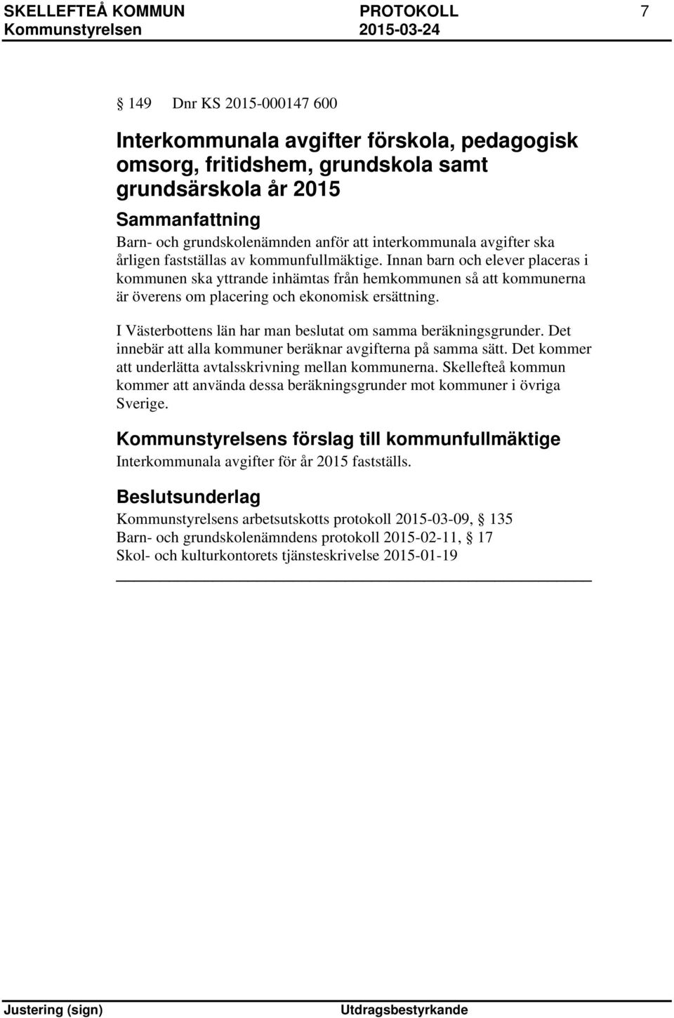 Innan barn och elever placeras i kommunen ska yttrande inhämtas från hemkommunen så att kommunerna är överens om placering och ekonomisk ersättning.