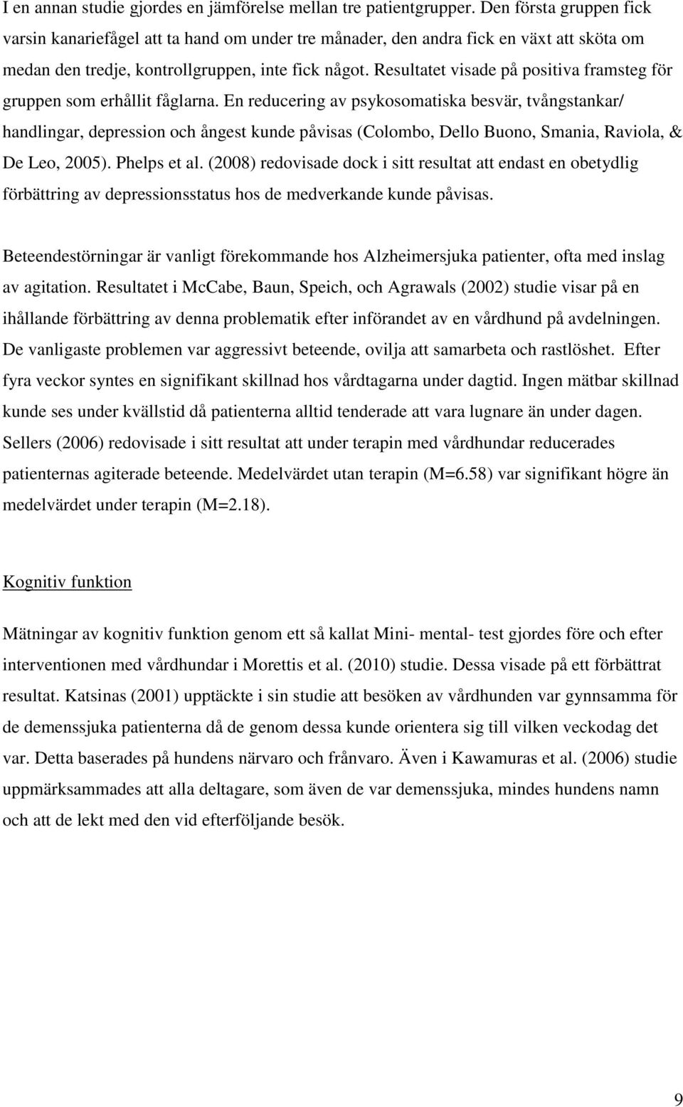 Resultatet visade på positiva framsteg för gruppen som erhållit fåglarna.