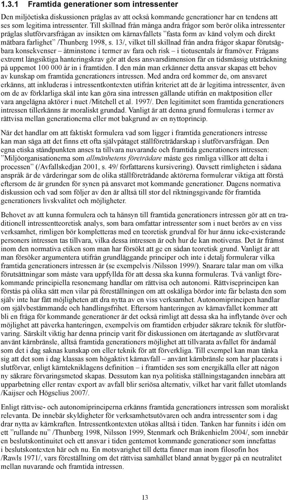 13/, vilket till skillnad från andra frågor skapar förutsägbara konsekvenser åtminstone i termer av fara och risk i tiotusentals år framöver.