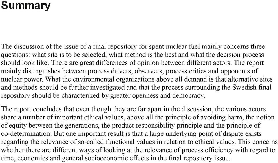 What the environmental organizations above all demand is that alternative sites and methods should be further investigated and that the process surrounding the Swedish final repository should be