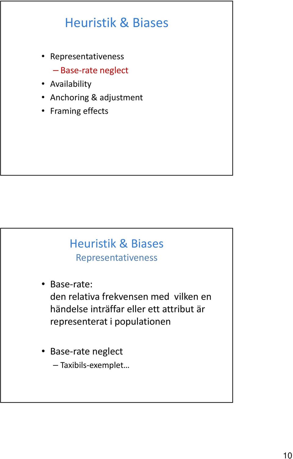 Representativeness Base rate: den relativa frekvensen med vilken en