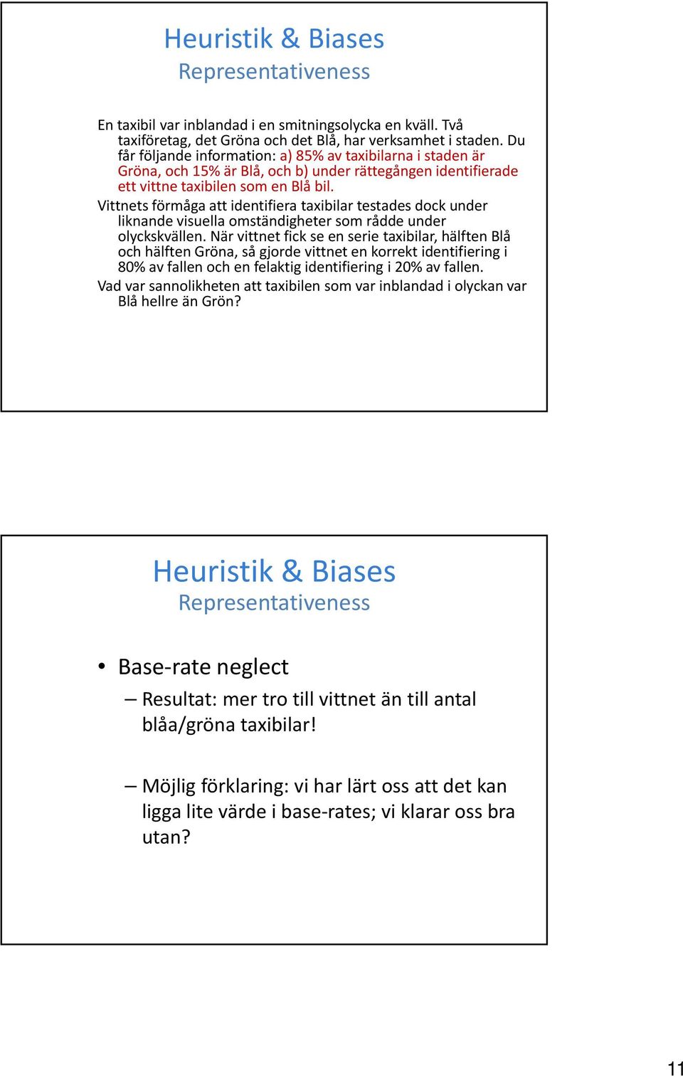 Vittnets förmåga att identifiera taxibilar testades dock under liknande visuella omständigheter som rådde under olyckskvällen.