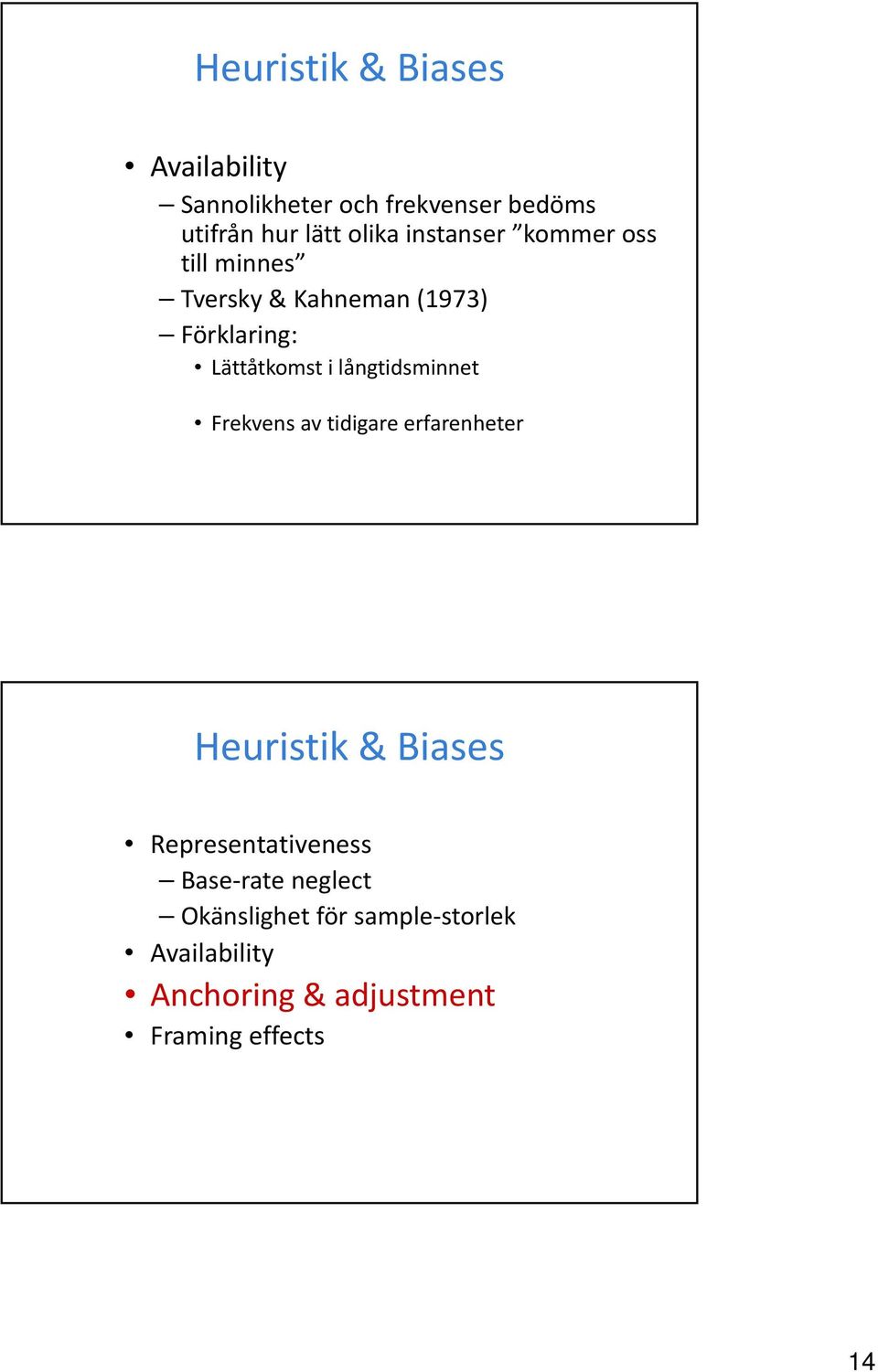 långtidsminnet Frekvens av tidigare erfarenheter Heuristik & Biases Representativeness Base