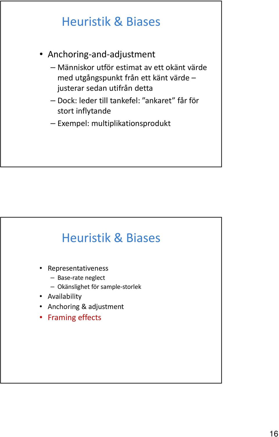 får för stort inflytande Exempel: multiplikationsprodukt Heuristik & Biases Representativeness