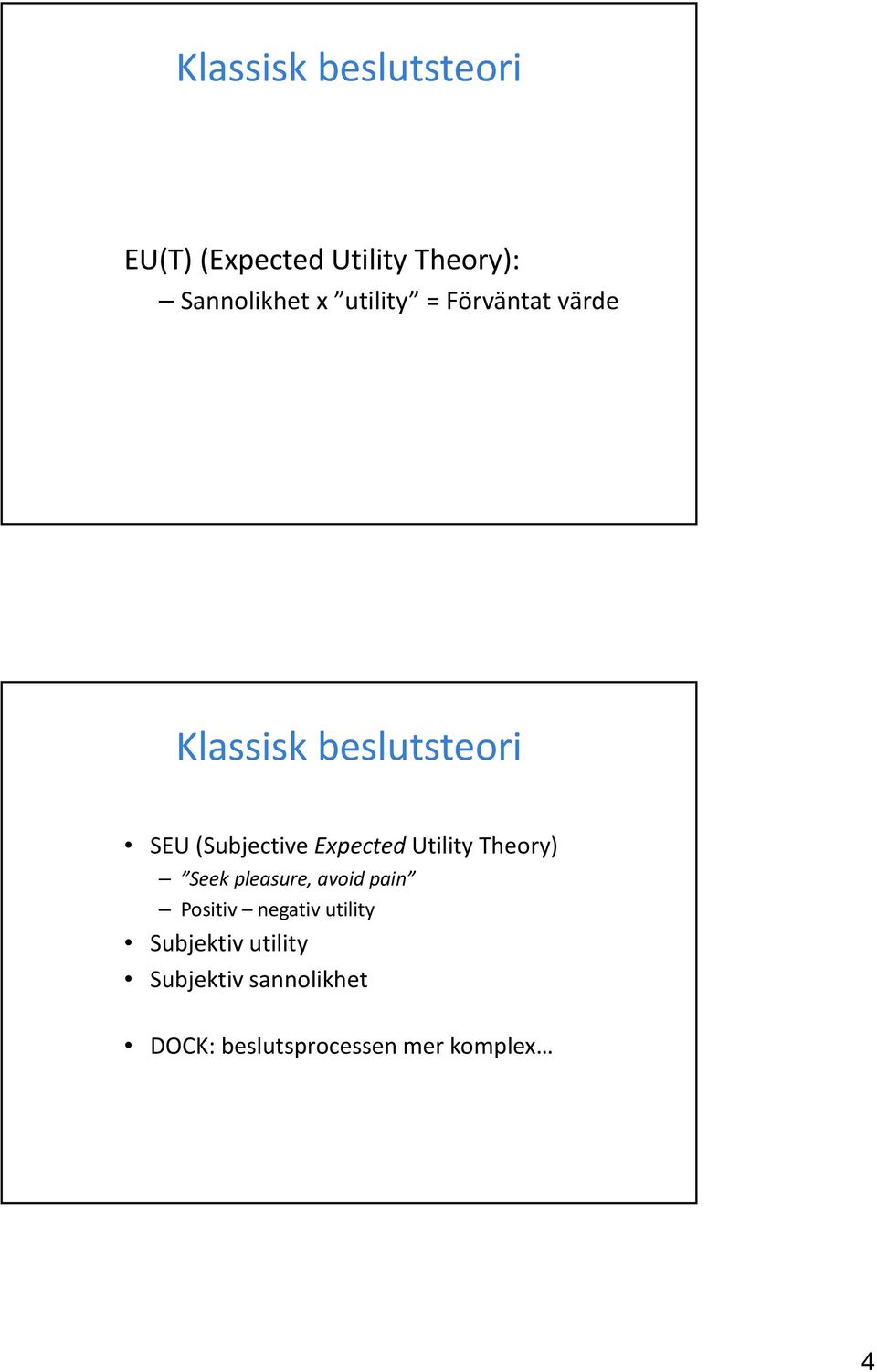 Expected Utility Theory) Seek pleasure, avoid pain Positiv negativ