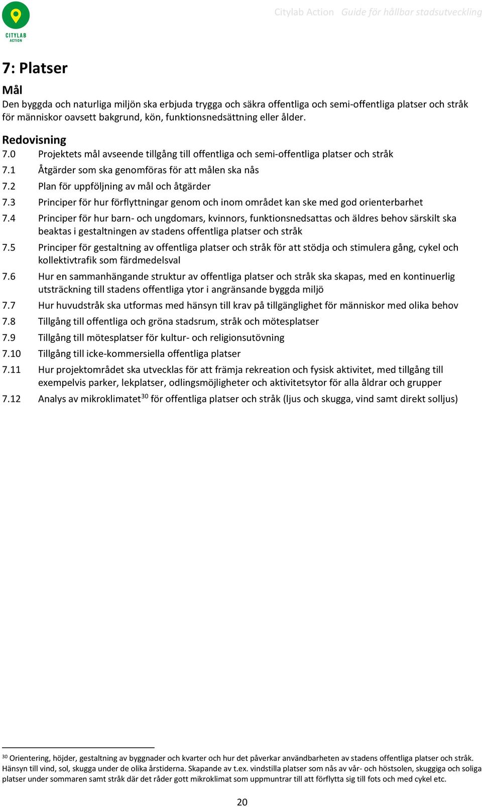 3 Principer för hur förflyttningar genom och inom området kan ske med god orienterbarhet 7.