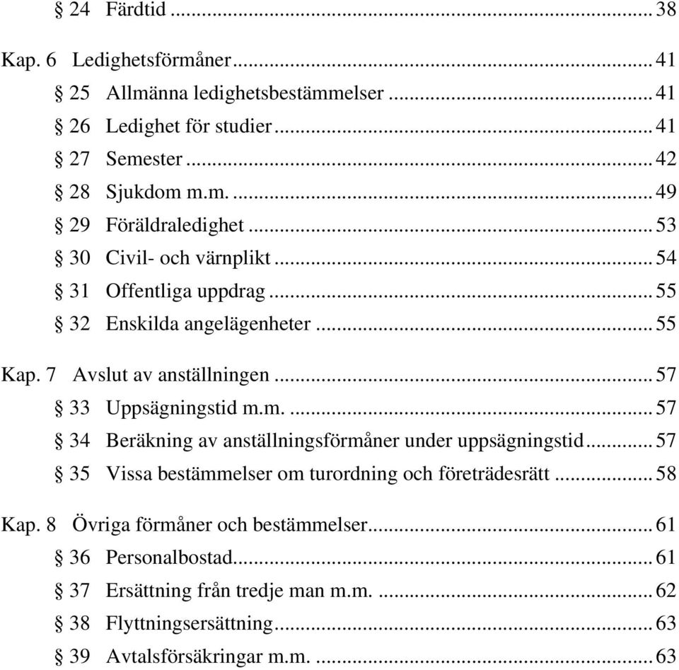 m.... 57 34 Beräkning av anställningsförmåner under uppsägningstid... 57 35 Vissa bestämmelser om turordning och företrädesrätt... 58 Kap.