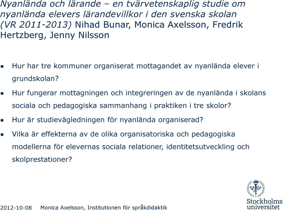 Hur fungerar mottagningen och integreringen av de nyanlända i skolans sociala och pedagogiska sammanhang i praktiken i tre skolor?