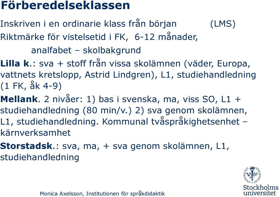 : sva + stoff från vissa skolämnen (väder, Europa, vattnets kretslopp, Astrid Lindgren), L1, studiehandledning (1 FK, åk 4-9) Mellank.