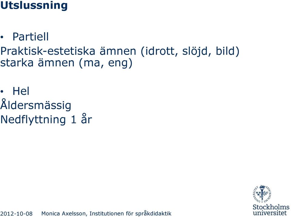 Hel Åldersmässig Nedflyttning 1 år 2012-10-08