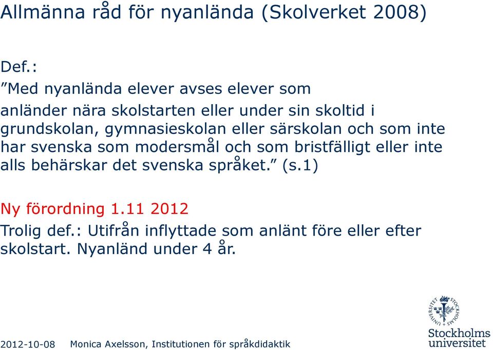 gymnasieskolan eller särskolan och som inte har svenska som modersmål och som bristfälligt eller inte alls behärskar