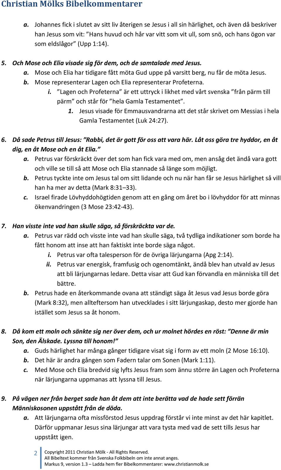 rg, nu får de möta Jesus. b. Mose representerar Lagen och Elia representerar Profeterna. i.