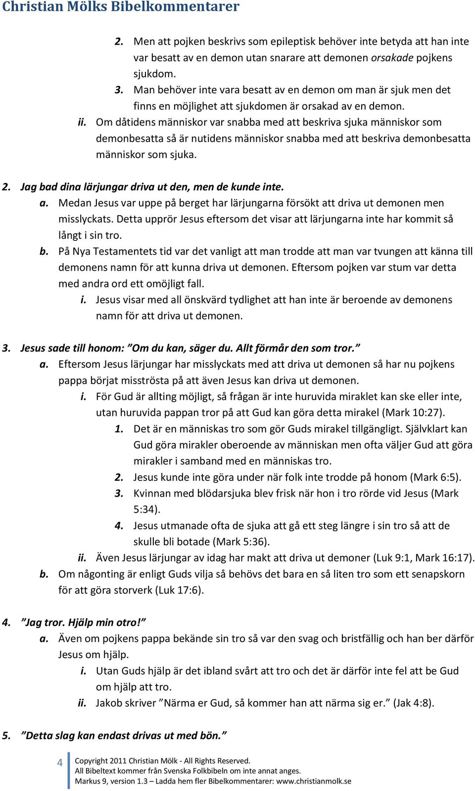 Om dåtidens människor var snabba med att beskriva sjuka människor som demonbesatta så är nutidens människor snabba med att beskriva demonbesatta människor som sjuka. 2.