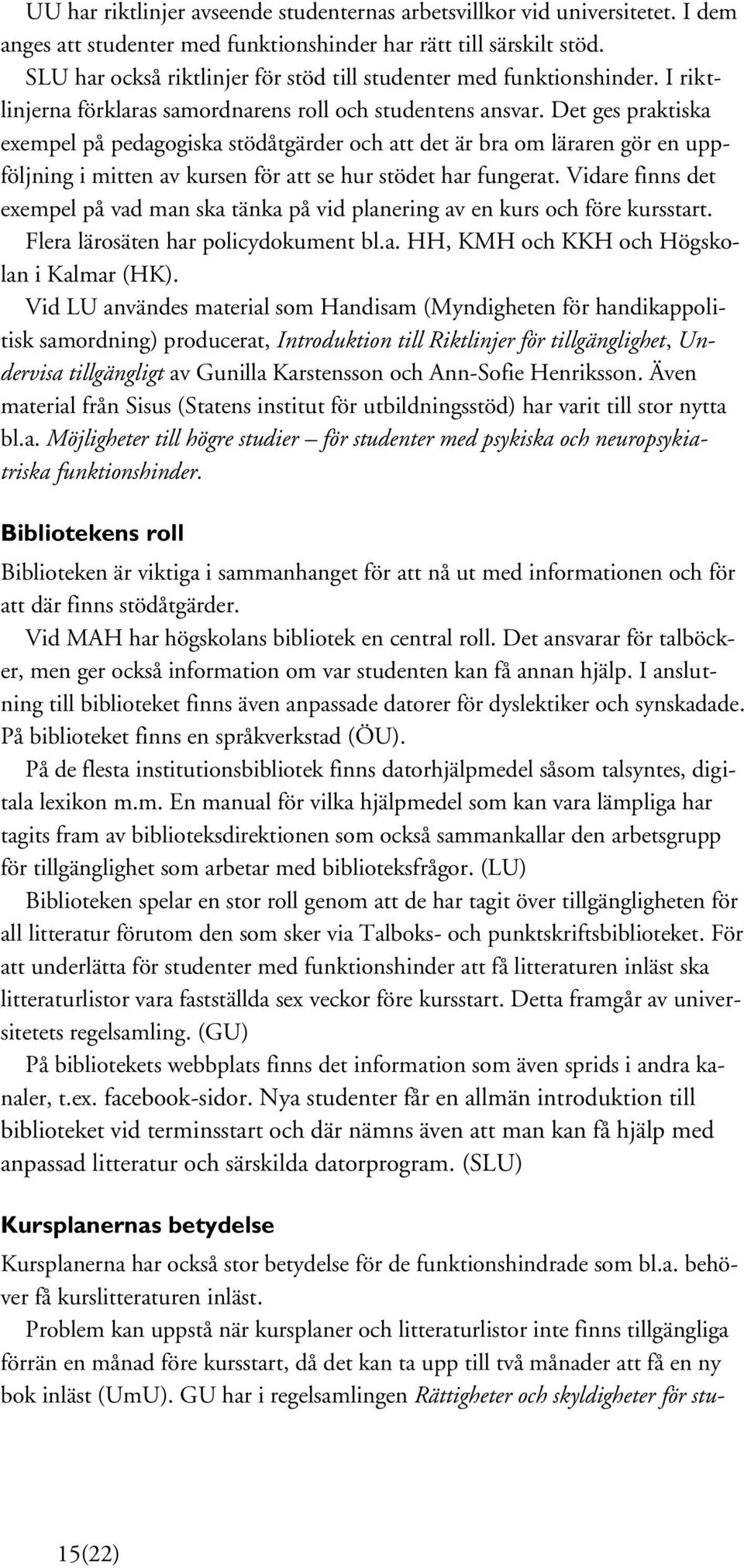 Det ges praktiska exempel på pedagogiska stödåtgärder och att det är bra om läraren gör en uppföljning i mitten av kursen för att se hur stödet har fungerat.