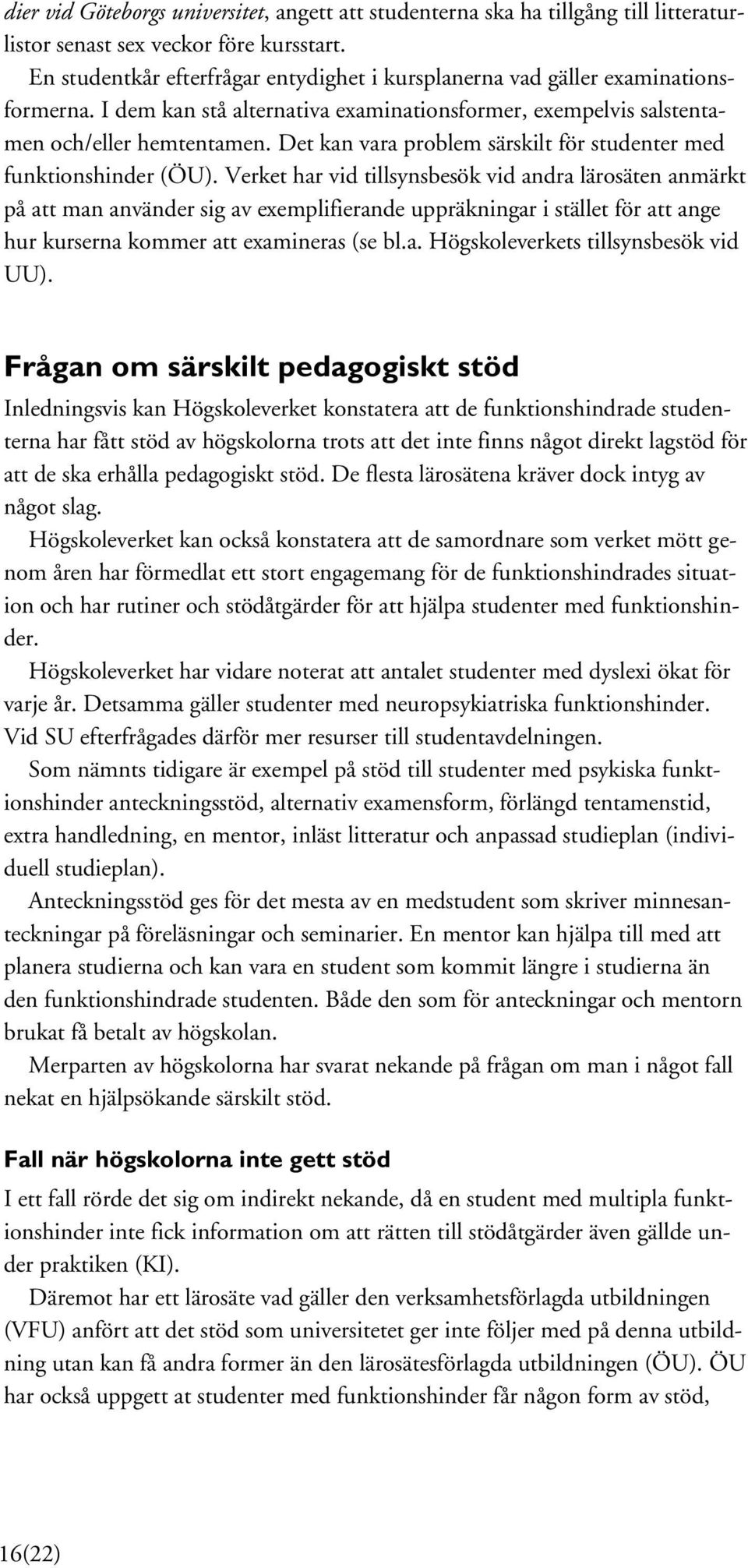 Det kan vara problem särskilt för studenter med funktionshinder (ÖU).