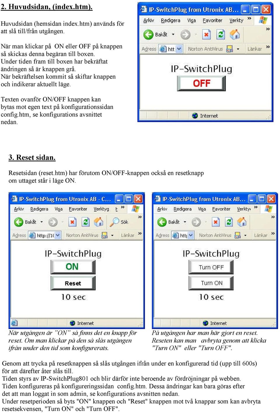 Texten ovanför ON/OFF knappen kan bytas mot egen text på konfigurationssidan config.htm, se konfigurations avsnittet nedan. 3. Reset sidan. Resetsidan (reset.