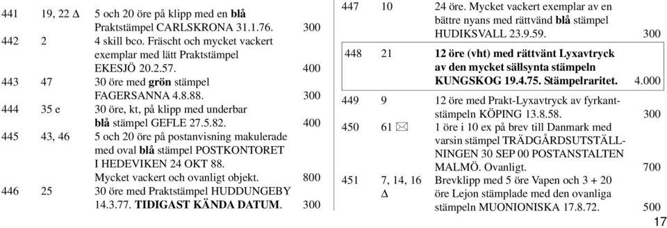 400 445 43, 46 5 och 20 öre på postanvisning makulerade med oval blå stämpel POSTKONTORET I HEDEVIKEN 24 OKT 88. Mycket vackert och ovanligt objekt. 800 446 25 30 öre med Praktstämpel HUDDUNGEBY 14.3.77.