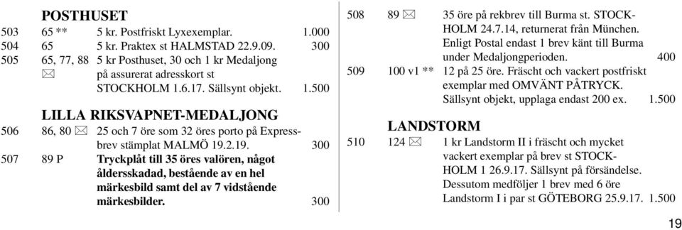 2.19. 300 507 89 P Tryckplåt till 35 öres valören, något åldersskadad, bestående av en hel märkesbild samt del av 7 vidstående märkesbilder. 300 508 89 35 öre på rekbrev till Burma st. STOCK- HOLM 24.