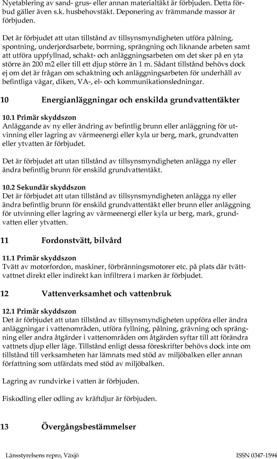 anläggningsarbeten om det sker på en yta större än 200 m2 eller till ett djup större än 1 m.