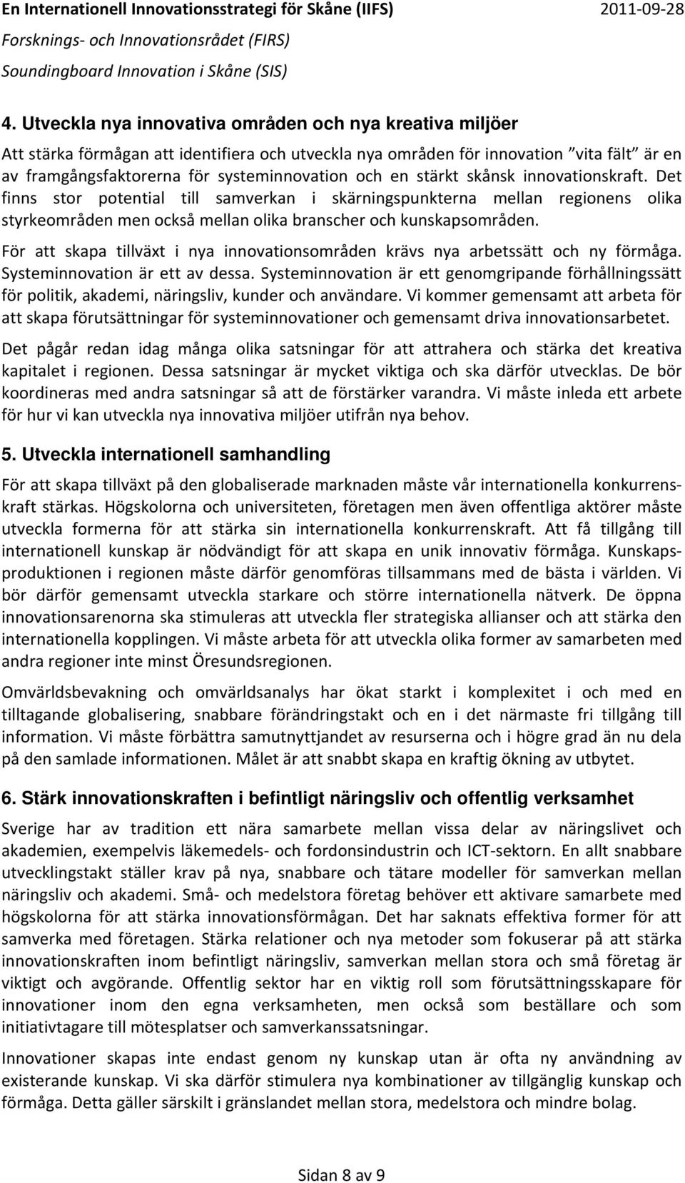 För att skapa tillväxt i nya innovationsområden krävs nya arbetssätt och ny förmåga. Systeminnovation är ett av dessa.