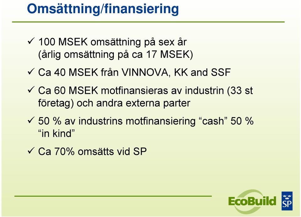 MSEK motfinansieras av industrin (33 st företag) och andra externa